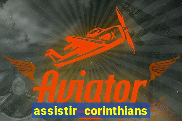 assistir corinthians e palmeiras futemax